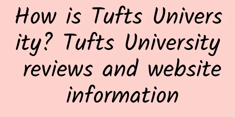 How is Tufts University? Tufts University reviews and website information