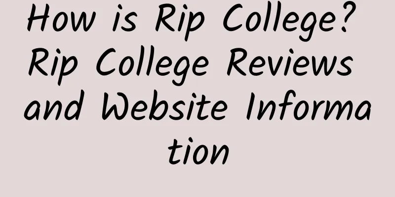 How is Rip College? Rip College Reviews and Website Information
