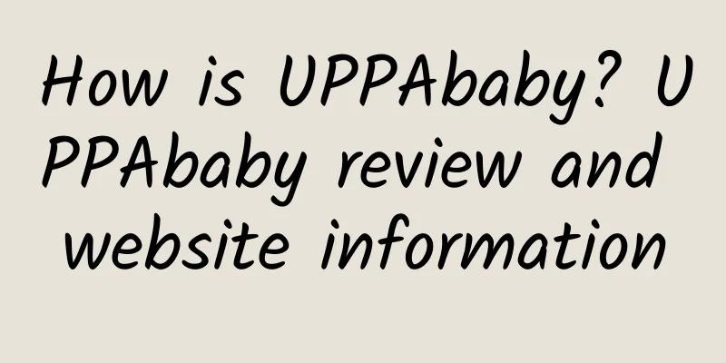 How is UPPAbaby? UPPAbaby review and website information