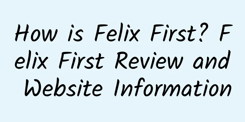 How is Felix First? Felix First Review and Website Information