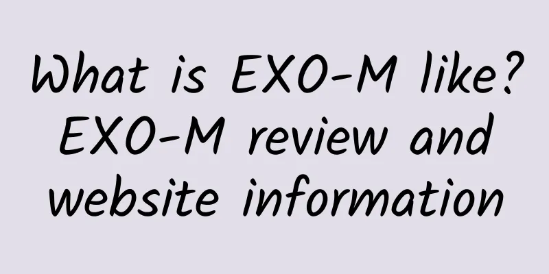 What is EXO-M like? EXO-M review and website information