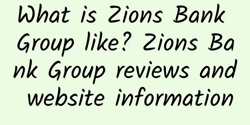 What is Zions Bank Group like? Zions Bank Group reviews and website information