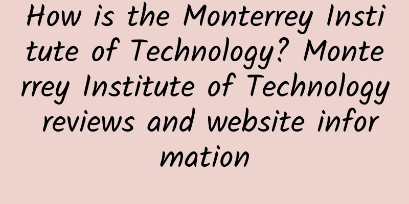 How is the Monterrey Institute of Technology? Monterrey Institute of Technology reviews and website information