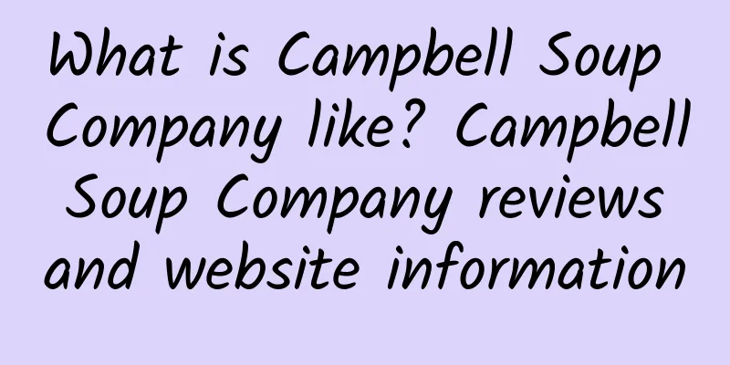 What is Campbell Soup Company like? Campbell Soup Company reviews and website information
