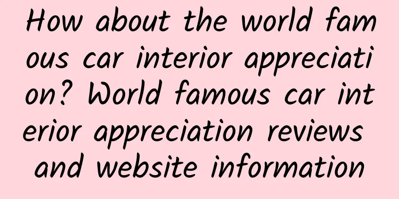 How about the world famous car interior appreciation? World famous car interior appreciation reviews and website information