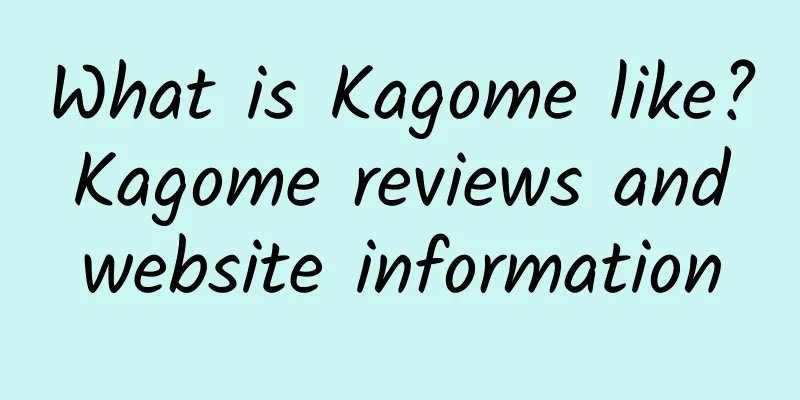 What is Kagome like? Kagome reviews and website information