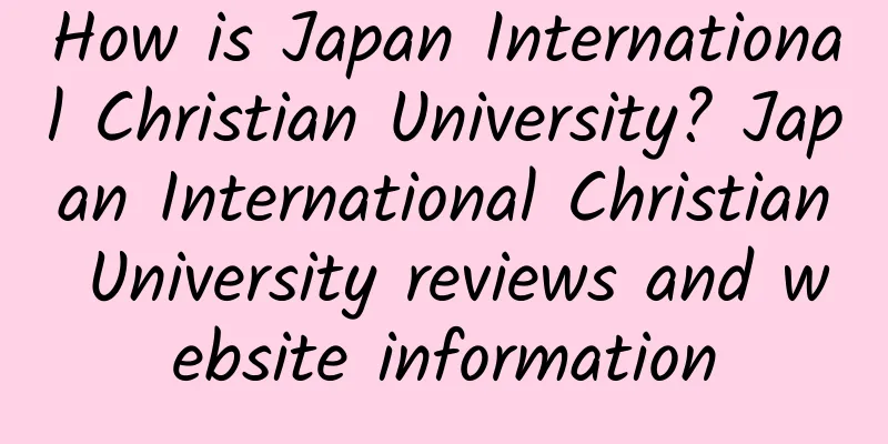 How is Japan International Christian University? Japan International Christian University reviews and website information