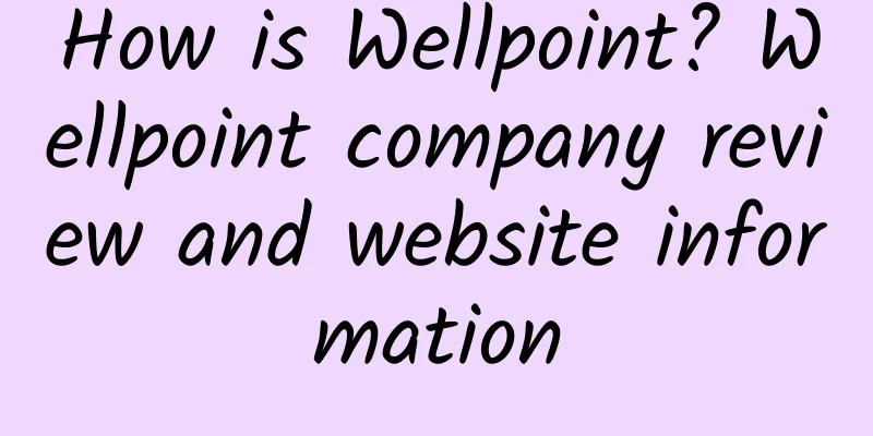 How is Wellpoint? Wellpoint company review and website information