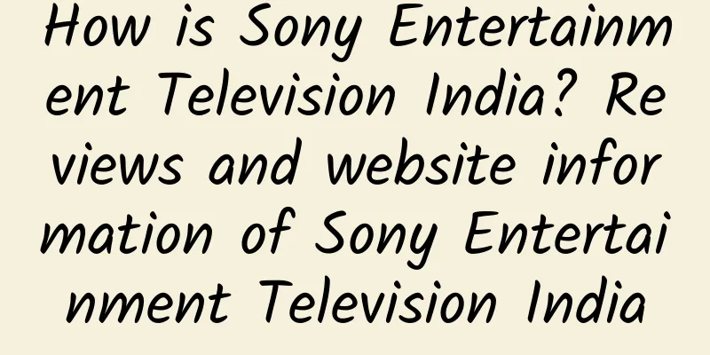 How is Sony Entertainment Television India? Reviews and website information of Sony Entertainment Television India