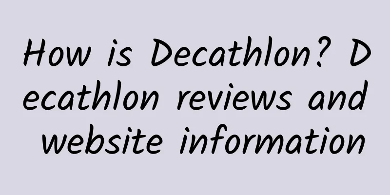 How is Decathlon? Decathlon reviews and website information