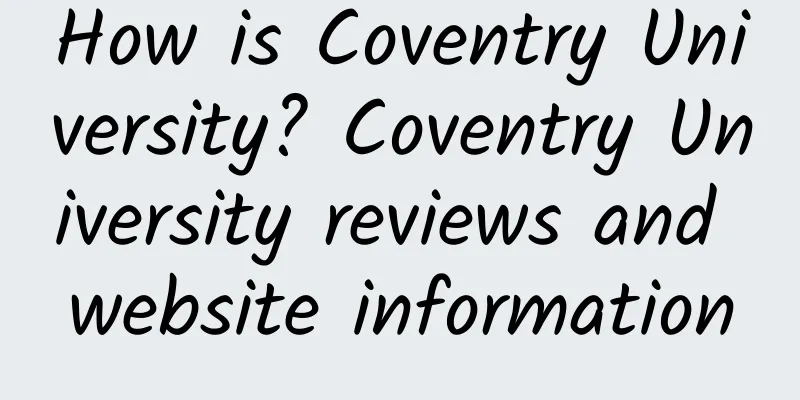 How is Coventry University? Coventry University reviews and website information