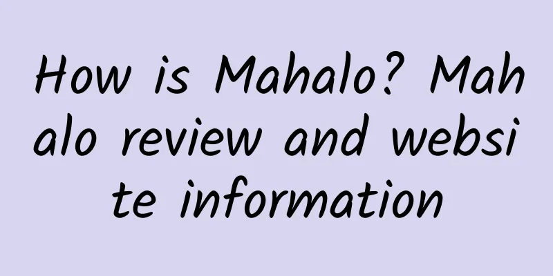 How is Mahalo? Mahalo review and website information