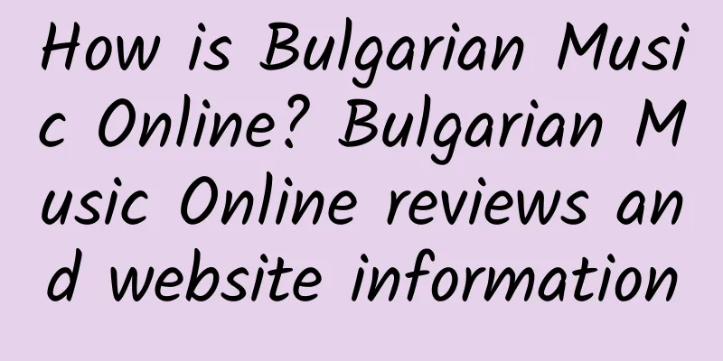 How is Bulgarian Music Online? Bulgarian Music Online reviews and website information