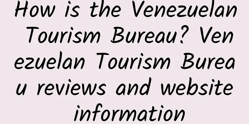 How is the Venezuelan Tourism Bureau? Venezuelan Tourism Bureau reviews and website information