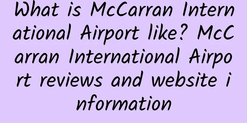 What is McCarran International Airport like? McCarran International Airport reviews and website information