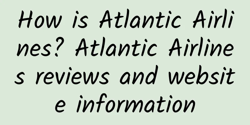 How is Atlantic Airlines? Atlantic Airlines reviews and website information