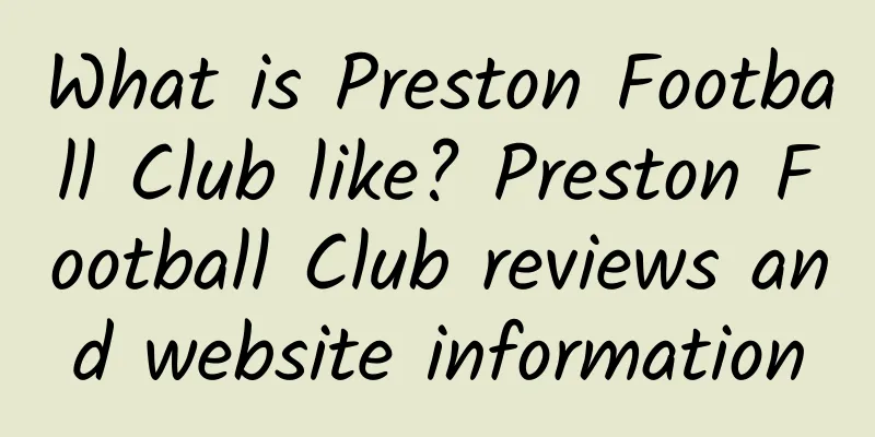 What is Preston Football Club like? Preston Football Club reviews and website information