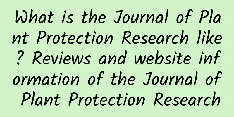 What is the Journal of Plant Protection Research like? Reviews and website information of the Journal of Plant Protection Research