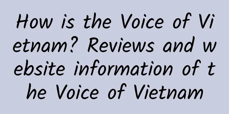 How is the Voice of Vietnam? Reviews and website information of the Voice of Vietnam