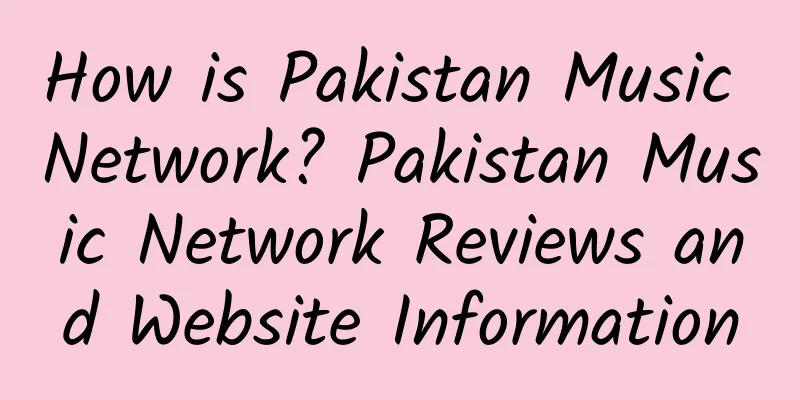 How is Pakistan Music Network? Pakistan Music Network Reviews and Website Information