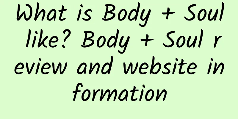 What is Body + Soul like? Body + Soul review and website information