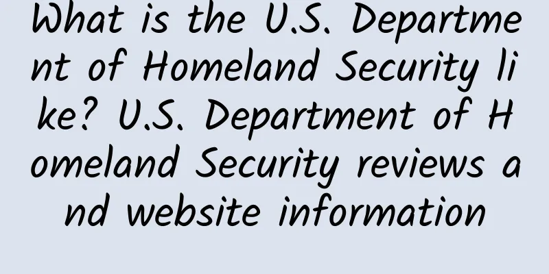 What is the U.S. Department of Homeland Security like? U.S. Department of Homeland Security reviews and website information