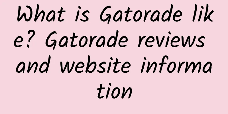 What is Gatorade like? Gatorade reviews and website information