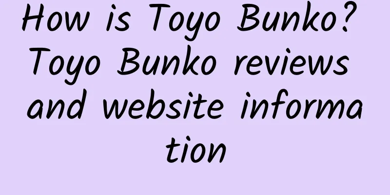 How is Toyo Bunko? Toyo Bunko reviews and website information
