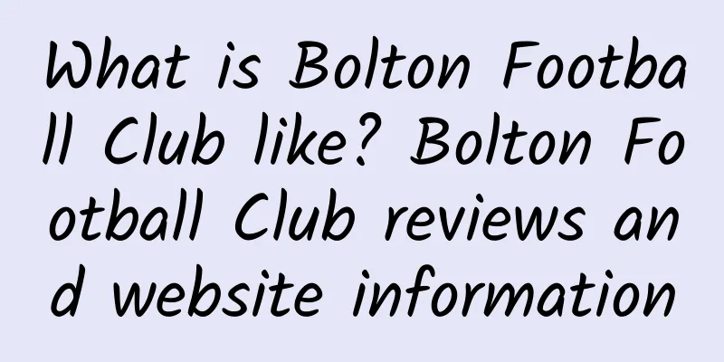 What is Bolton Football Club like? Bolton Football Club reviews and website information