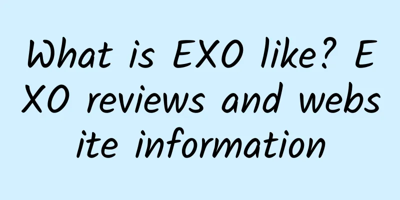 What is EXO like? EXO reviews and website information