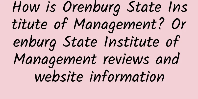 How is Orenburg State Institute of Management? Orenburg State Institute of Management reviews and website information