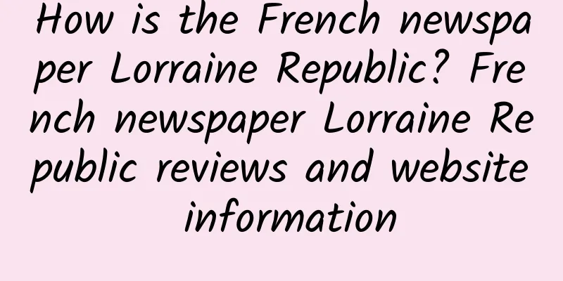How is the French newspaper Lorraine Republic? French newspaper Lorraine Republic reviews and website information
