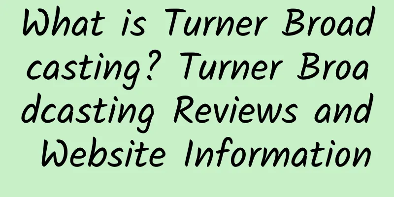 What is Turner Broadcasting? Turner Broadcasting Reviews and Website Information