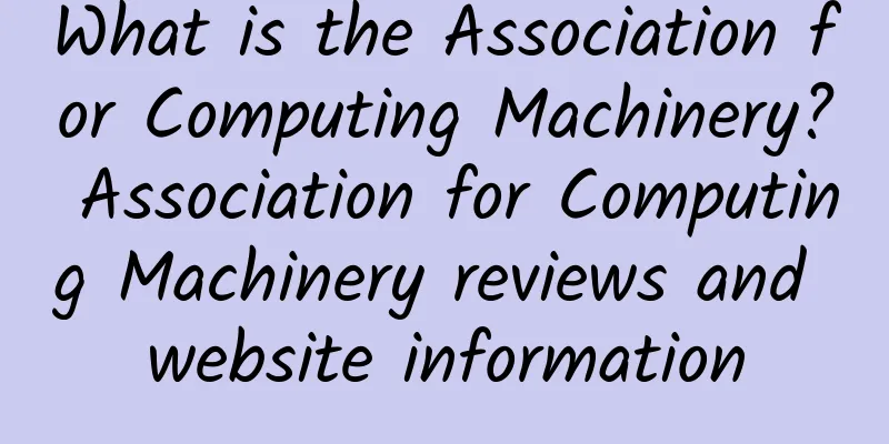 What is the Association for Computing Machinery? Association for Computing Machinery reviews and website information
