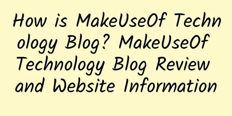 How is MakeUseOf Technology Blog? MakeUseOf Technology Blog Review and Website Information