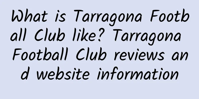 What is Tarragona Football Club like? Tarragona Football Club reviews and website information