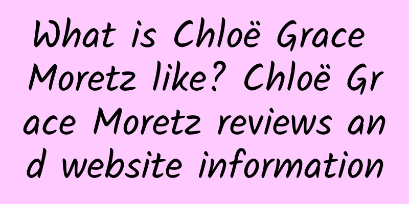 What is Chloë Grace Moretz like? Chloë Grace Moretz reviews and website information