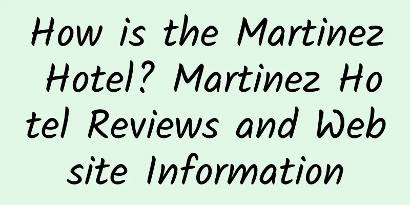 How is the Martinez Hotel? Martinez Hotel Reviews and Website Information