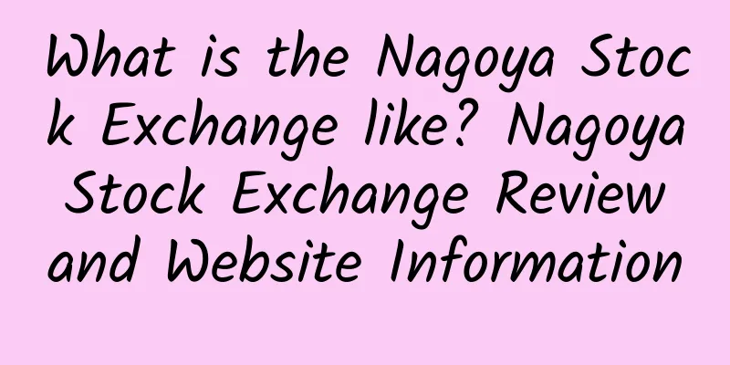What is the Nagoya Stock Exchange like? Nagoya Stock Exchange Review and Website Information