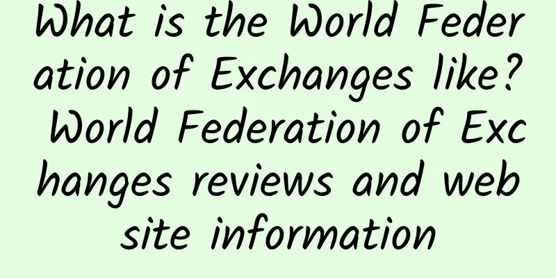 What is the World Federation of Exchanges like? World Federation of Exchanges reviews and website information
