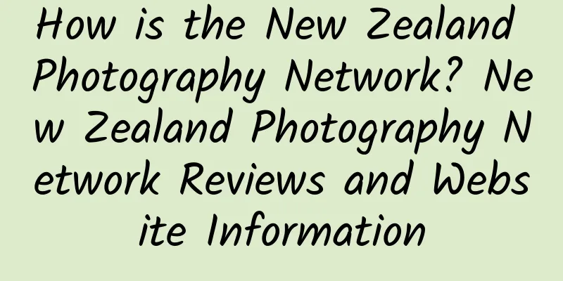 How is the New Zealand Photography Network? New Zealand Photography Network Reviews and Website Information
