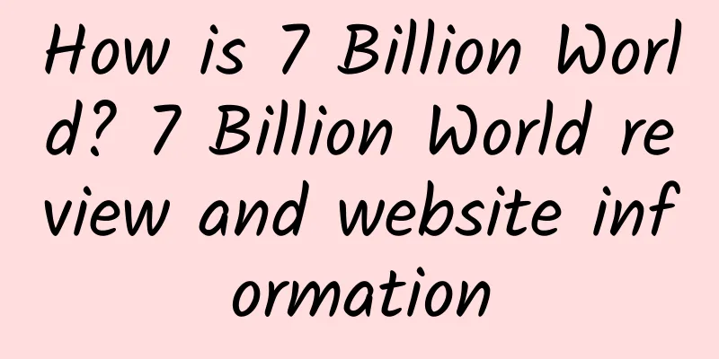 How is 7 Billion World? 7 Billion World review and website information