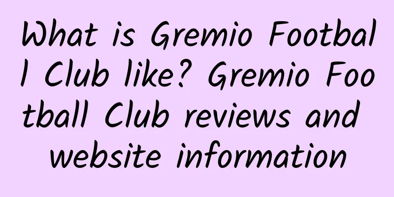 What is Gremio Football Club like? Gremio Football Club reviews and website information