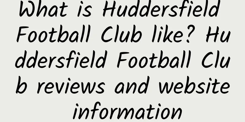 What is Huddersfield Football Club like? Huddersfield Football Club reviews and website information