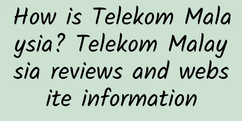 How is Telekom Malaysia? Telekom Malaysia reviews and website information