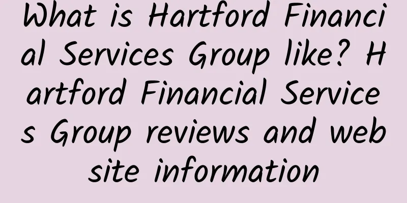 What is Hartford Financial Services Group like? Hartford Financial Services Group reviews and website information