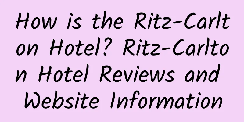 How is the Ritz-Carlton Hotel? Ritz-Carlton Hotel Reviews and Website Information