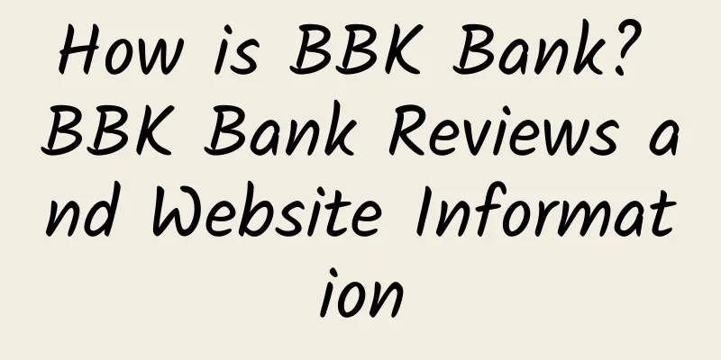 How is BBK Bank? BBK Bank Reviews and Website Information