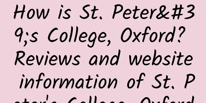 How is St. Peter's College, Oxford? Reviews and website information of St. Peter's College, Oxford