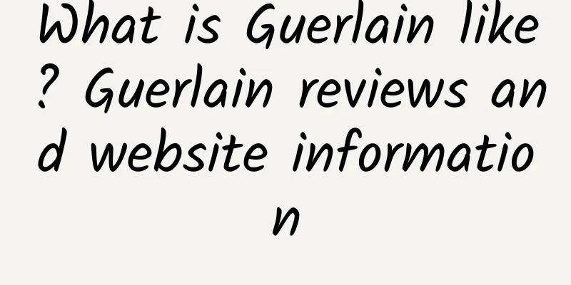 What is Guerlain like? Guerlain reviews and website information